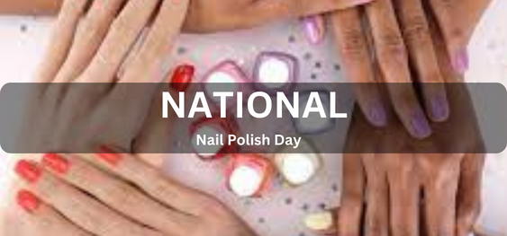 National Nail Polish Day [राष्ट्रीय नेल पॉलिश दिवस]
